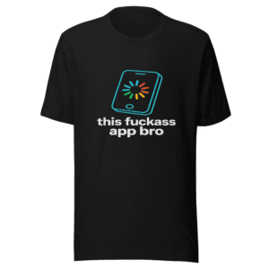 Fuckass App Bro T-Shirt Viral Meme Tee