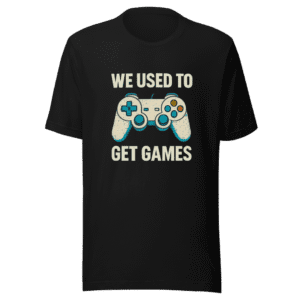 We Used to Get Games Gaming T-Shirt