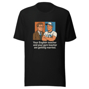 Your English Teacher Gym Teacher Getting Married Tee