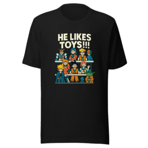 He Likes Toys Anime Figures T-Shirt