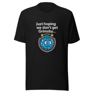 Hoping We Don't Get Grimsby UCL Draw T-Shirt