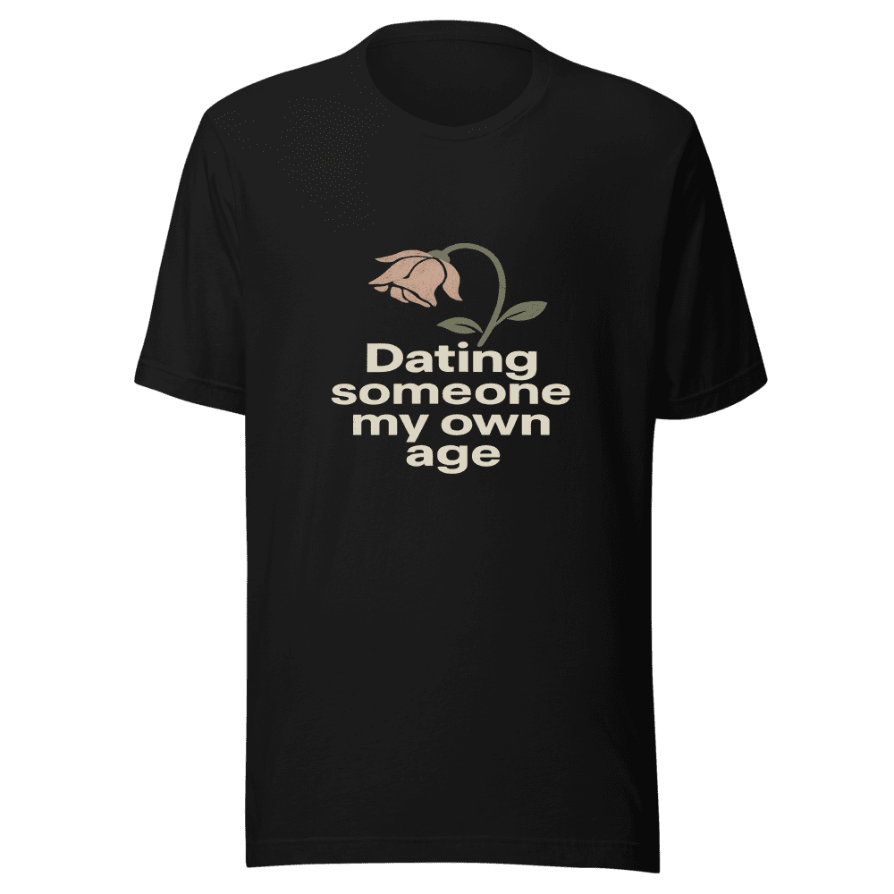 Dating My Own Age T-Shirt Trendy Viral Tee
