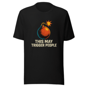 This May Trigger People Funny T-Shirt