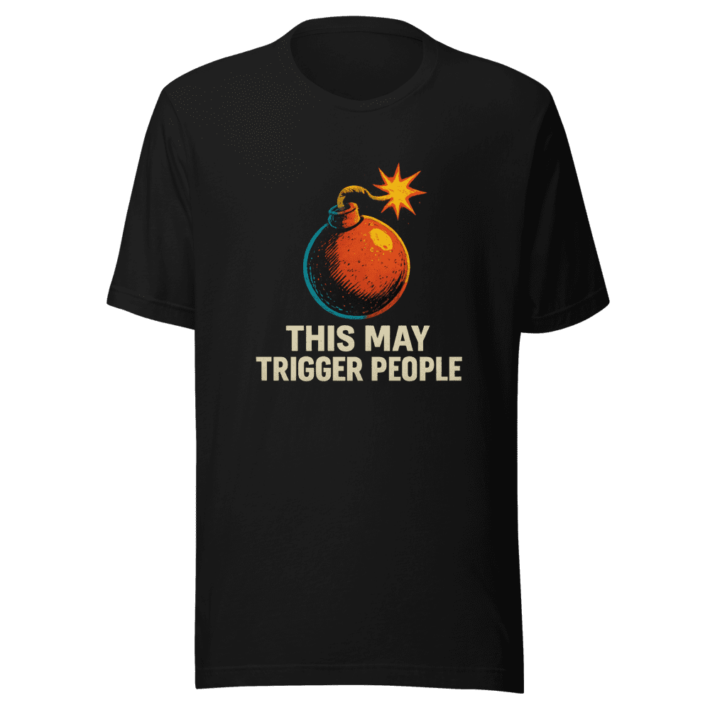 This May Trigger People Funny T-Shirt