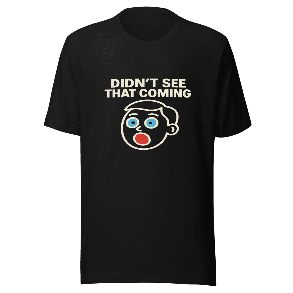 Didn't See That Coming Viral Tee