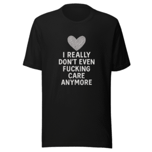 I Dont Care Anymore Viral Tweet T-Shirt