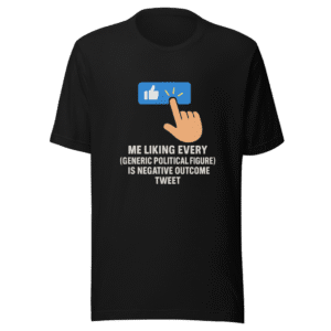 Liking Political Foe Negative Outcome Trendy Tee
