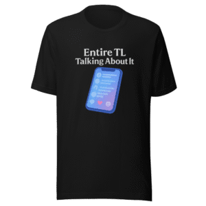 Entire TL Talking About It T-Shirt