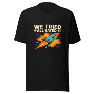 We Tried Y'all Hated It Viral Meme Tee