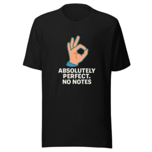 Absolutely Perfect No Notes T-Shirt Trending Now