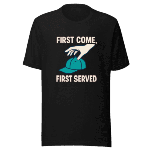 First Come First Served Viral Hat Grab Tee