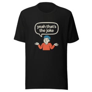 Yeah Thats The Joke Viral Meme T-Shirt