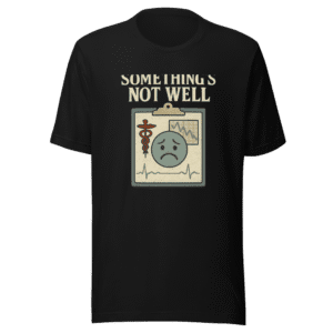 Health Update T-Shirt - Something's Not Well