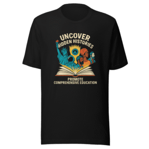 Teach History Fully T-Shirt - Truth & Education