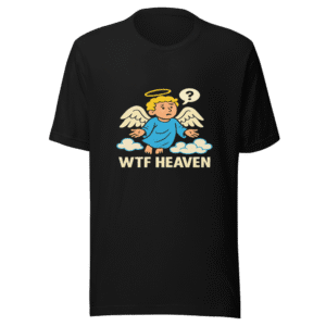 WTF Heaven Funny Viral T-Shirt