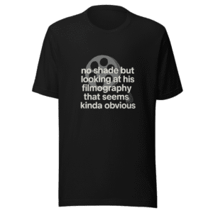 No Shade Obvious Filmography Viral Tweet T-Shirt