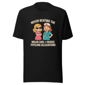 Mean Girl Nurse Pipeline Viral Tee