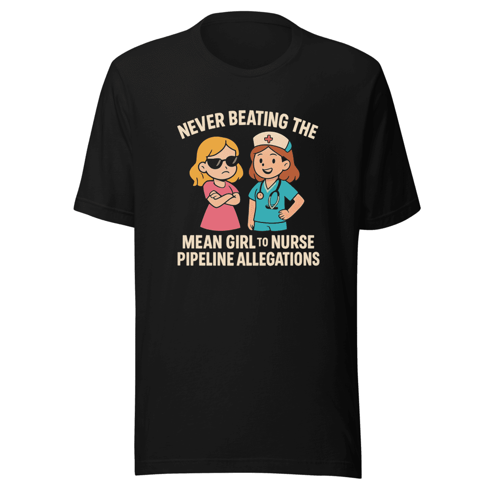 Mean Girl Nurse Pipeline Viral Tee