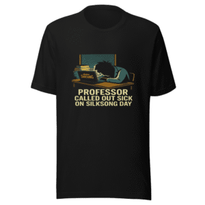 Silksong Day Professor Called Out Sick Tee
