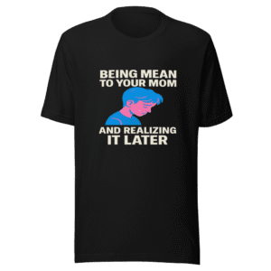 Being Mean to Mom Viral Tweet T-Shirt