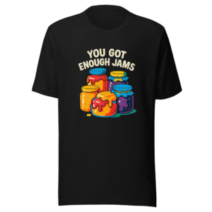 You Got Enough Jams T-Shirt Viral Tweet Tee