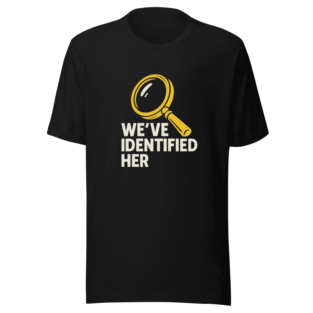 We've Identified Her Trending T-Shirt