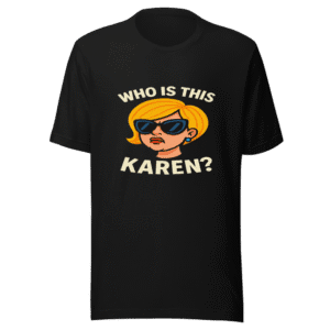 Who Is This Karen Meme Trendy T-Shirt