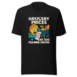 Are Groceries Cheap Yet Viral T-Shirt
