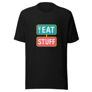 Eat Stuff T-Shirt - Viral Kitchen Humor Tee