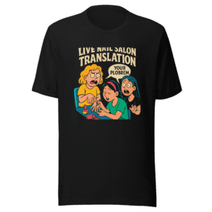 Messy Nail Salon Translation Viral Tee