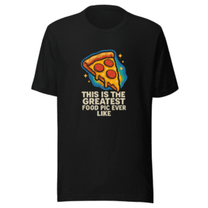 Greatest Food Pic Ever T-Shirt Viral Meme Tee