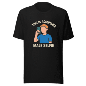 Acceptable Male Selfie Funny Viral T-Shirt