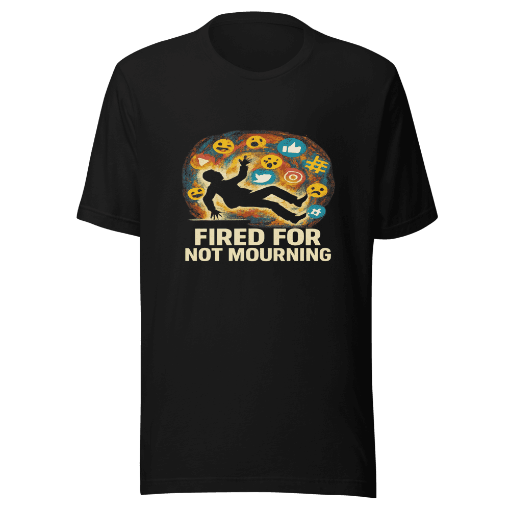 Fired For Not Mourning T-Shirt Viral Statement