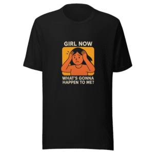 Girl Now What's Gonna Happen to Me T-Shirt
