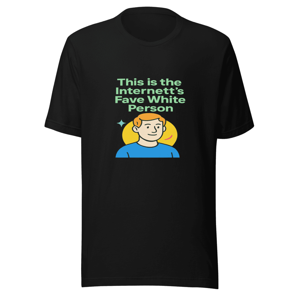 Internet's Fave White Person T-Shirt