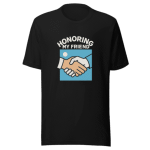 Honoring My Friend T-Shirt - Limited Edition