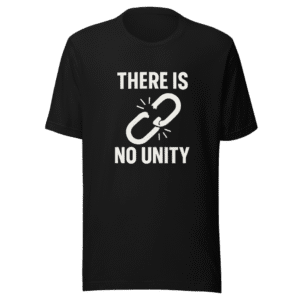 No Unity T-Shirt - Viral Political Statement Tee