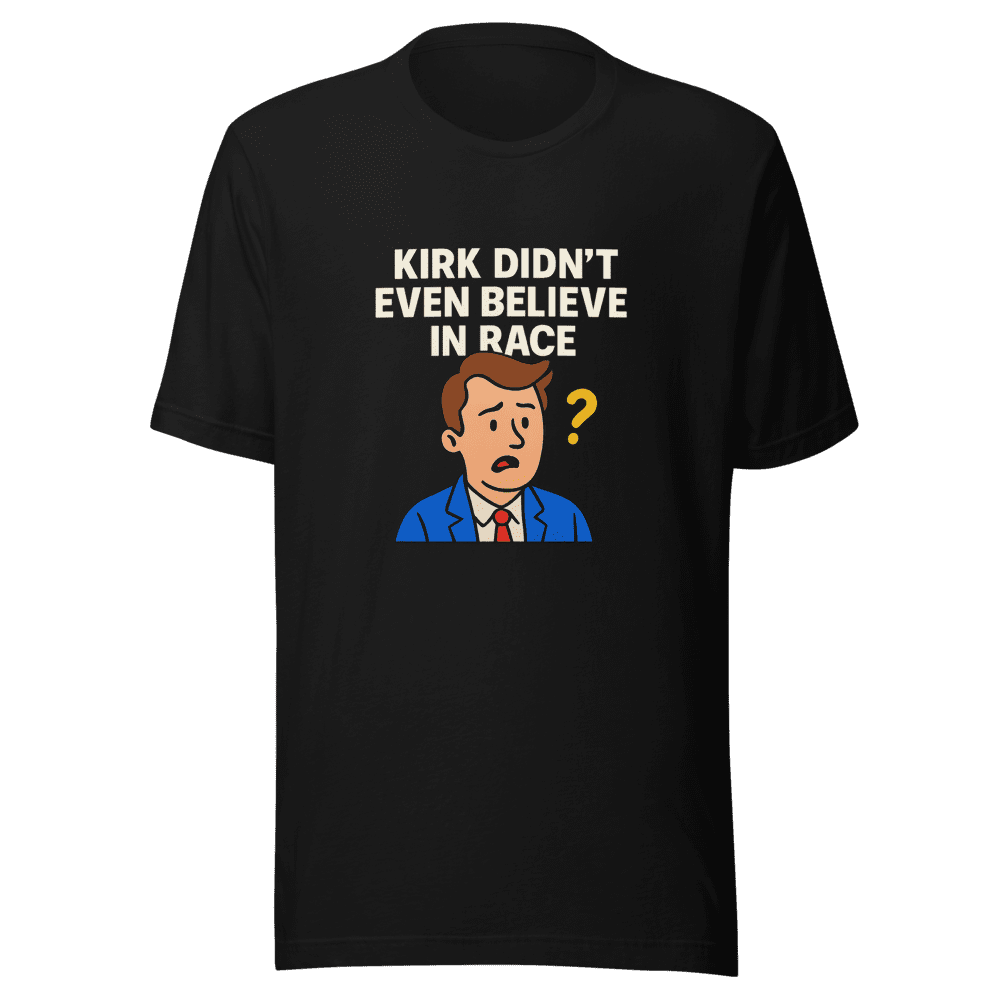 Kirk Didn't Believe Race Viral T-Shirt