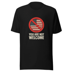 You Are Not Welcome T-Shirt Viral Statement