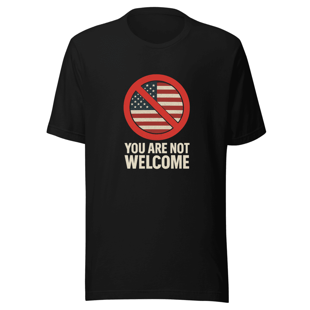 You Are Not Welcome T-Shirt Viral Statement