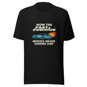 Fast and Furious Never Gonna End T-Shirt