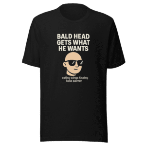 Bald Head Gets What He Wants Viral T-Shirt