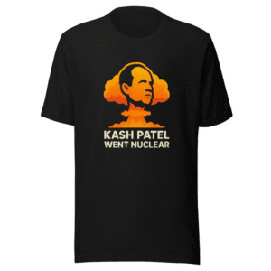Kash Patel Nuclear Adam Schiff T-Shirt