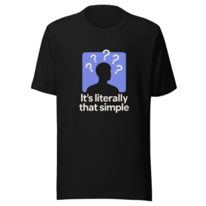 It's Literally That Simple T-Shirt