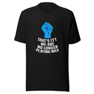 No Longer Playing Nice Trendy T-Shirt