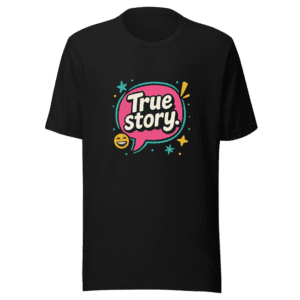 True Story Funny Viral Tee