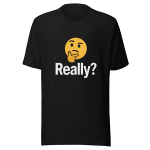 Really? Viral Tweet T-Shirt - Question Everything