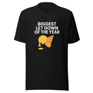 Biggest Let Down Of The Year T-Shirt