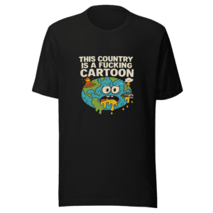 Fucking Cartoon Country T-Shirt - Viral Political Tee
