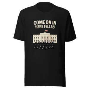 Come On In Here Fellas T-Shirt